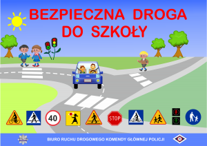 plakat z napisem Bezpieczna droga do szkoły. Poniżej postaci osób korzystających z drogi. Dwoje uczniów przechodzących przez przejście dla pieszych, osoba idąca chodnikiem i dwie osoby jadące samochodem. Na dole plakatu znaki drogowe i sygnalizacja świetlna
