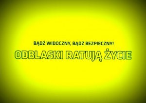 napis "Bądź widoczny, bądź bezpieczny, odblaski ratują życie"