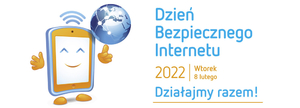 grafika przedstawiająca uśmiechnięty smartfon z kulą ziemską w ręku napis - Dzień Bezpiecznego Internetu 2022 wtorek 8 lutego, działajmy razem
