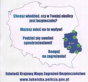 logo krajowej mapy zagrożeń bezpieczeństwa. Zarys Polski z zaznaczonym województwem lubelskim oraz napisami: Chcesz wiedzieć czy w Twojej okolicy jest bezpiecznie?Możesz mieć na to wpływ! podziel się swoimi spostrzeżeniami!, Reaguj na zagrożenia!. Poniżej zarysu Polski napis Odwiedź Krajową Mapę Zagrożeń Bezpieczeństwa i adres email: www.lubelska.policja.gov.pl