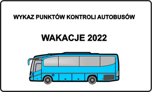 rysunek przedstawiający autobus oraz napis WYKAZ PUNKTÓW KONTROLI AUTOBUSÓW WAKACJE 2022