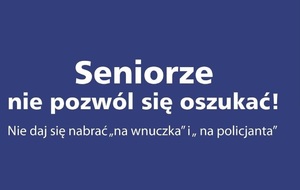 napis seniorze nie pozwól się oszukać. Nie daj się nabrać na wnuczka i na policjanta
