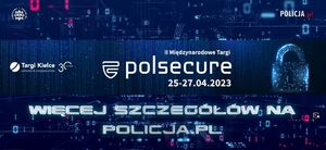 plakat promujący targi Polsecure. Napis II Międzynarodowe Targi Polsecure 25-27.04.2023 Więcej Szczegółów na policja.pl