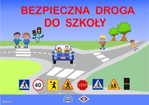 Obrazek, na górze napis : Bezpieczna droga do szkoły. Poniżej dzieci idące chodnikiem i zbliżające się do przejścia dla pieszych, na ulicy dwie osoby siedzące w samochodzie. Poniżej znaki drogowe dotyczące pieszych