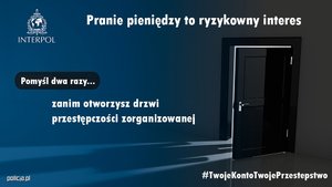 Plakat kampanii. Napis Pranie pieniędzy to ryzykowny interes. Pomyśl dwa razy zanim otworzysz drzwi przestępczości zorganizowanej