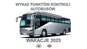 Grafika przedstawiająca autobus a nad nim napis: Wykaz punktów kontroli autobusów. Pod rysunkiem znajduje się napis: Wakacje 2025, pod spodem widoczna jest policyjna gwiazda z napisem wokół niej: Pomagamy i chronimy oraz logo ruchu drogowego.