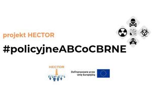napis projekt Hektor #Policyjne ABCoCBRNE. Poliżej logo Hektor i informacja o dofinansowaniu przez Unię Europejską. Po prawej stronie znaki informujące o zagrożeniach radioaktywnych