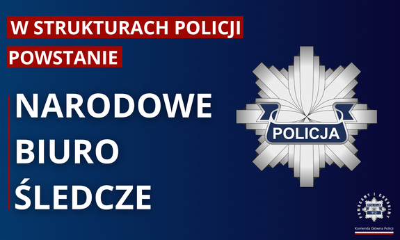 Po lewej stronie napis: w strukturach Policji powstanie Narodowe Biuro Śledcze. Po prawej stronie gwiazda policyjna
