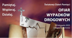 Plakat promujący Światowy Dzień Ofiar Wypadków Drogowych. Na plakacie widoczny pomnik ofiar oraz po lewej stronie napisy Pamiętaj, Wspieraj, Działaj. Po prawej stronie napis Światowy Dzień Ofiar Wypadków Drogowych 16 listopada 2025 Zabawa k. Tarnowa