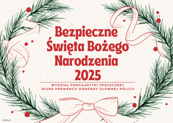 Grafika z gałązkami świerku i bombkami a na środku napis: Bezpieczne Święta Bożego Narodzenia 2025, Wydział profilaktyki Społecznej Biura Prewencji Komendy Głównej Policji