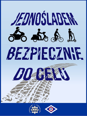 plakat z napisem Jednośladem Bezpiecznie Do Celu. Na plakacie widoczne obrazki przedstawiające motocyklistę, motorowerzystę, rowerzystę i osobę na hulajnodze